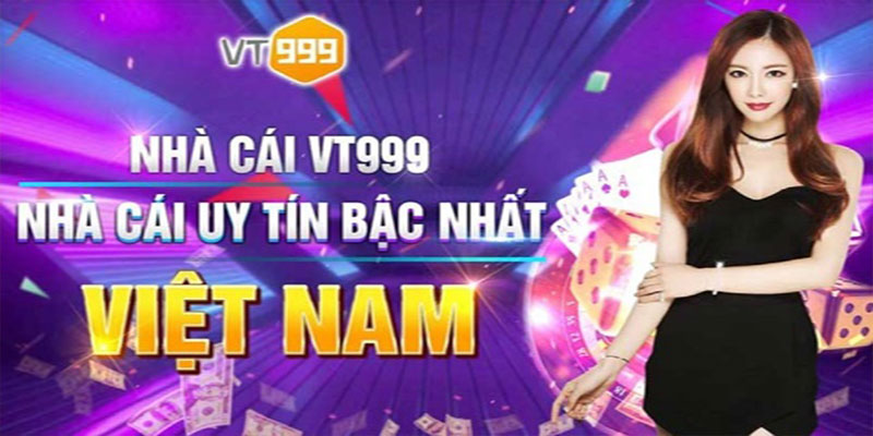 Nhà cái VT999 sân chơi giải trí cá cược, đá gà phổ biến và uy tín hàng đầu Việt Nam